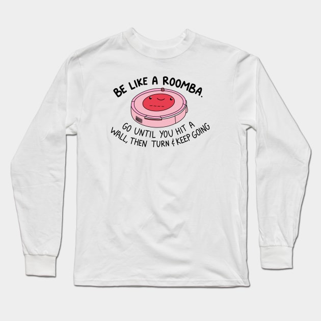 Be like a roomba Long Sleeve T-Shirt by crankycranium